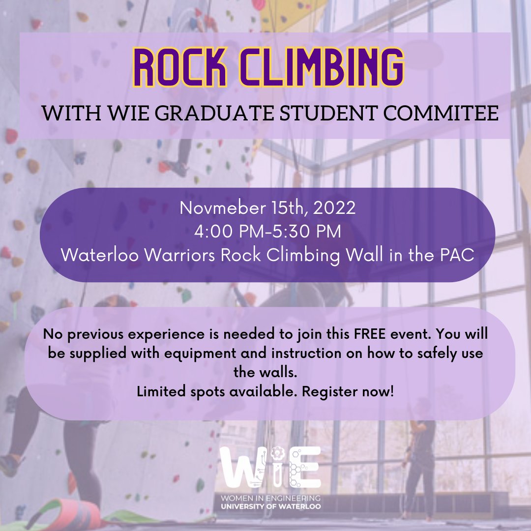 Join The WiE Graduate Student Committee at the Waterloo Warriors Rock Climbing Wall located in the PAC on campus on Tuesday, November 15th from 4:00 PM-5:30 PM. No previous experience is needed to join this event. Spots are limited. Link in bio to register! 💜