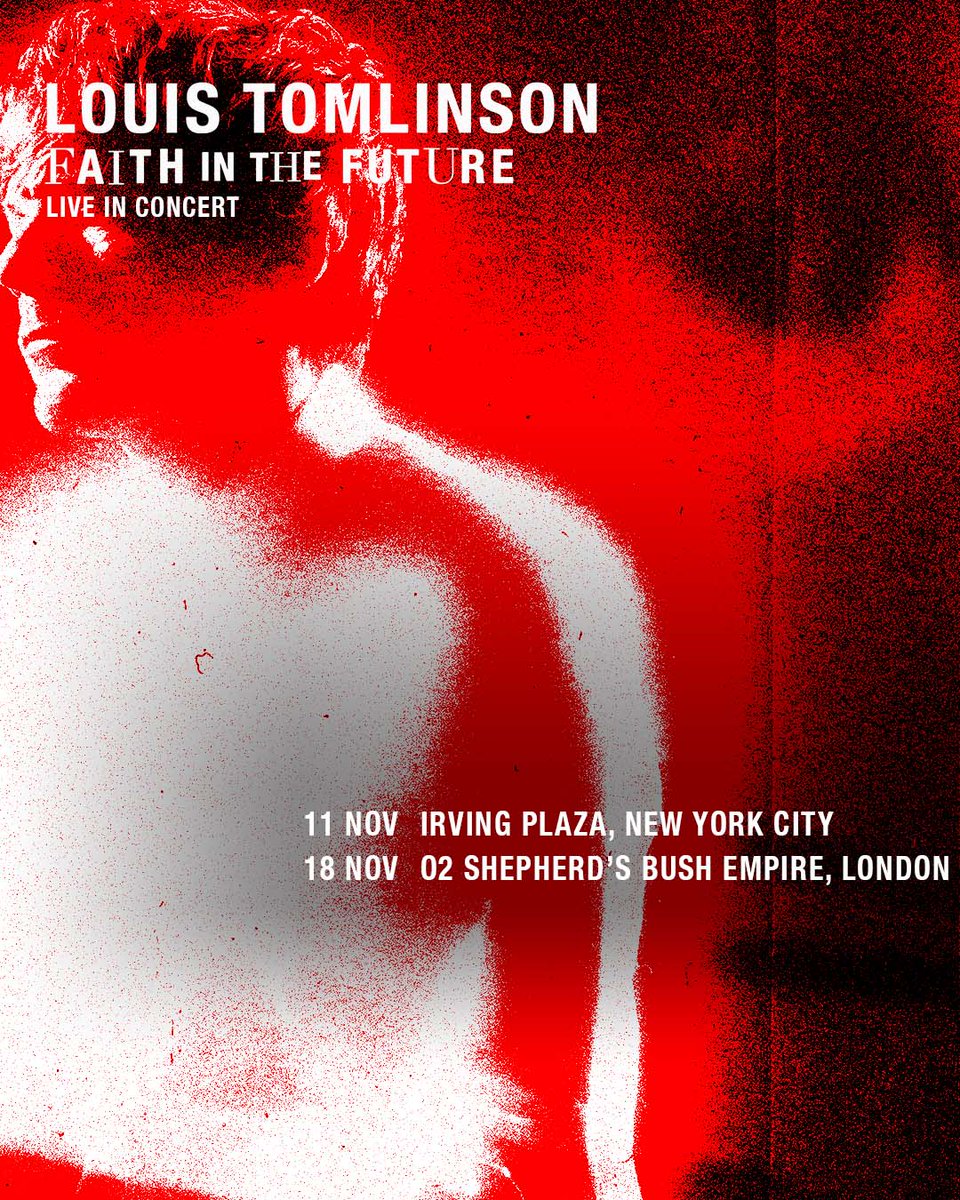 FAITH IN THE FUTURE. LIVE IN CONCERT. NEW YORK & LONDON ALBUM RELEASE SHOWS. louis-tomlinson.com