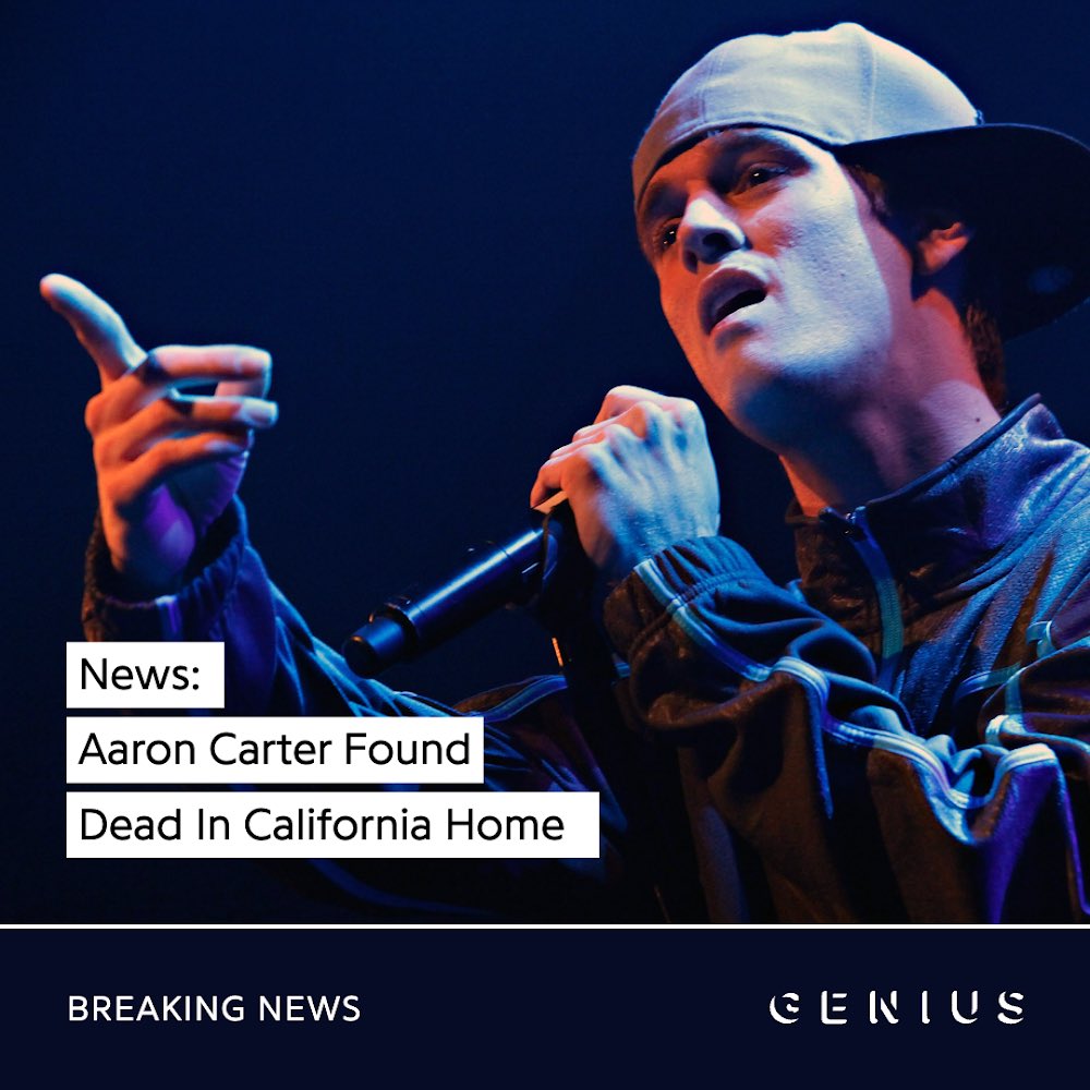Genius's tweet photo. we’re sad to report the passing #aaroncarter. according to tmz, the singer was found dead in his california home earlier today. he was 34. our condolences go out to his family, friends and fans across the world. https://t.co/kvJEU57Ztt