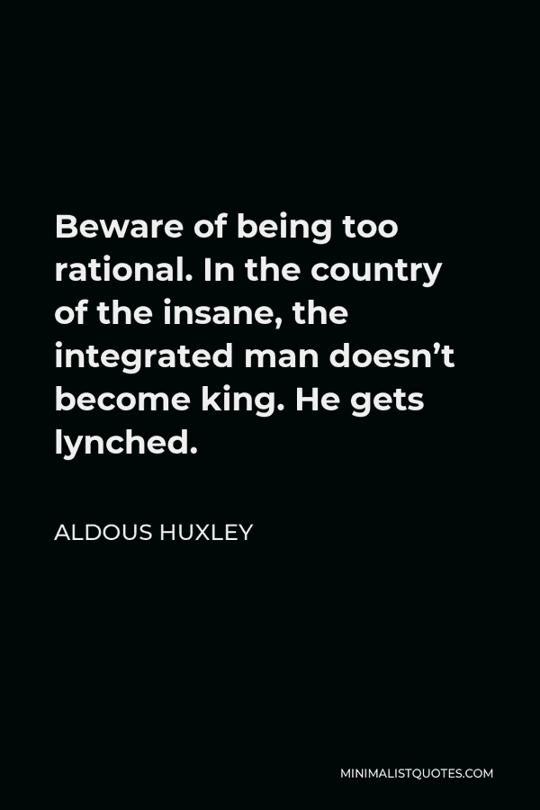 Aldous Leonard Huxley was an English writer and philosopher. He wrote nearly 50 books, both novels and non-fiction works, as well as wide-ranging essays, narratives, and poems. Born into the prominent Huxley family, he graduated from Balliol College, Oxford, with an undergraduate degree in English literature. Wikipedia