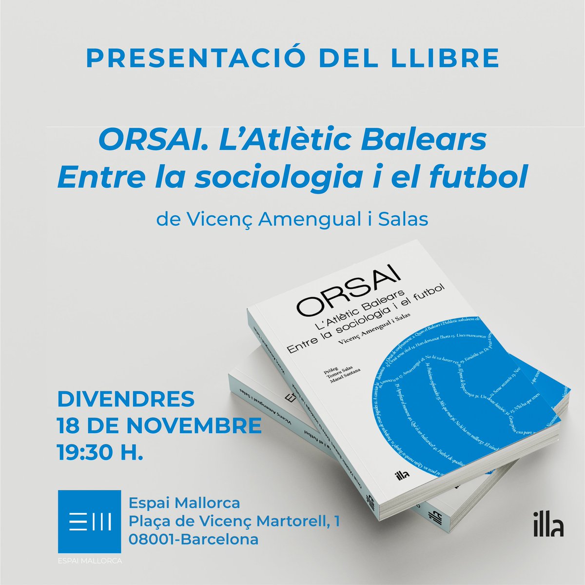 Divendres 18 de novembre present l’ORSAI a l’Espai Mallorca de Barcelona. No puc ser més feliç que per primera vegada una publicació de l’Atlètic Balears surti fora de les fronteres mallorquines. M’agradaria comptar amb tots els «balearicos» que viuen a Barcelona.