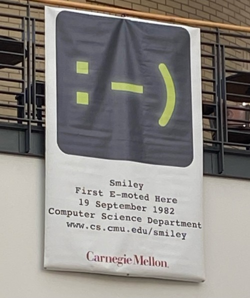 TIL, Carnegie Mellon school conceived and e-moted Smiley on 19 September 1982. So it is 40 years old? Wow. Someone even posted that at CMU (I don't know who took the pic. I am just sharing it because I found it useful). More here cs.cmu.edu/events/smiley
