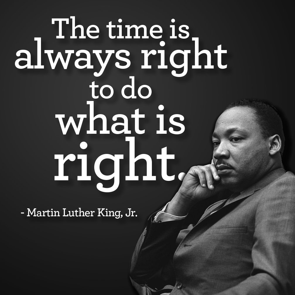 "The time is always right to do what is right"
Martin Luther King, Jr.
#ThoughtForTheDay
