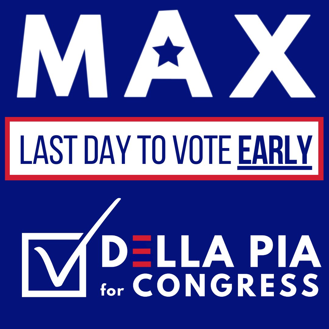Text that says Last day to vote early for Max Della Pia for congress