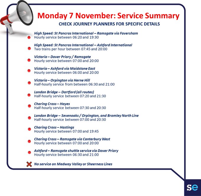 Monday 7 November - service summaryGraphic showing service summary for Monday 7th with trains starting later and finishing earlier than usual and no service on the Medway Valley or Sheerness LinesPlease check journeys before travelling