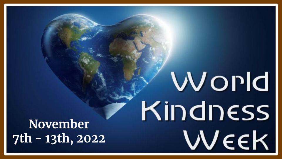 Let's spread kindness all week long during #WorldKindnessWeek. Kindness is the quality of being friendly, considerate, and helpful. Kindness helps others feel valued, and has benefits for the person being kind.