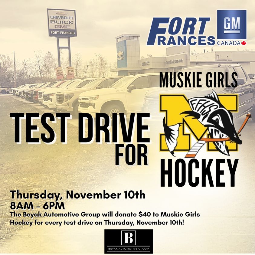 Don't forget to check out Fort Frances GM's Test Drive Event for Muskie Girls Hockey this Thursday, November 10th 8:00 a.m. - 6:00 p.m.!

Free BBQ at noon provided by Fort Frances GM and served to you by FFHS Muskie Girls!