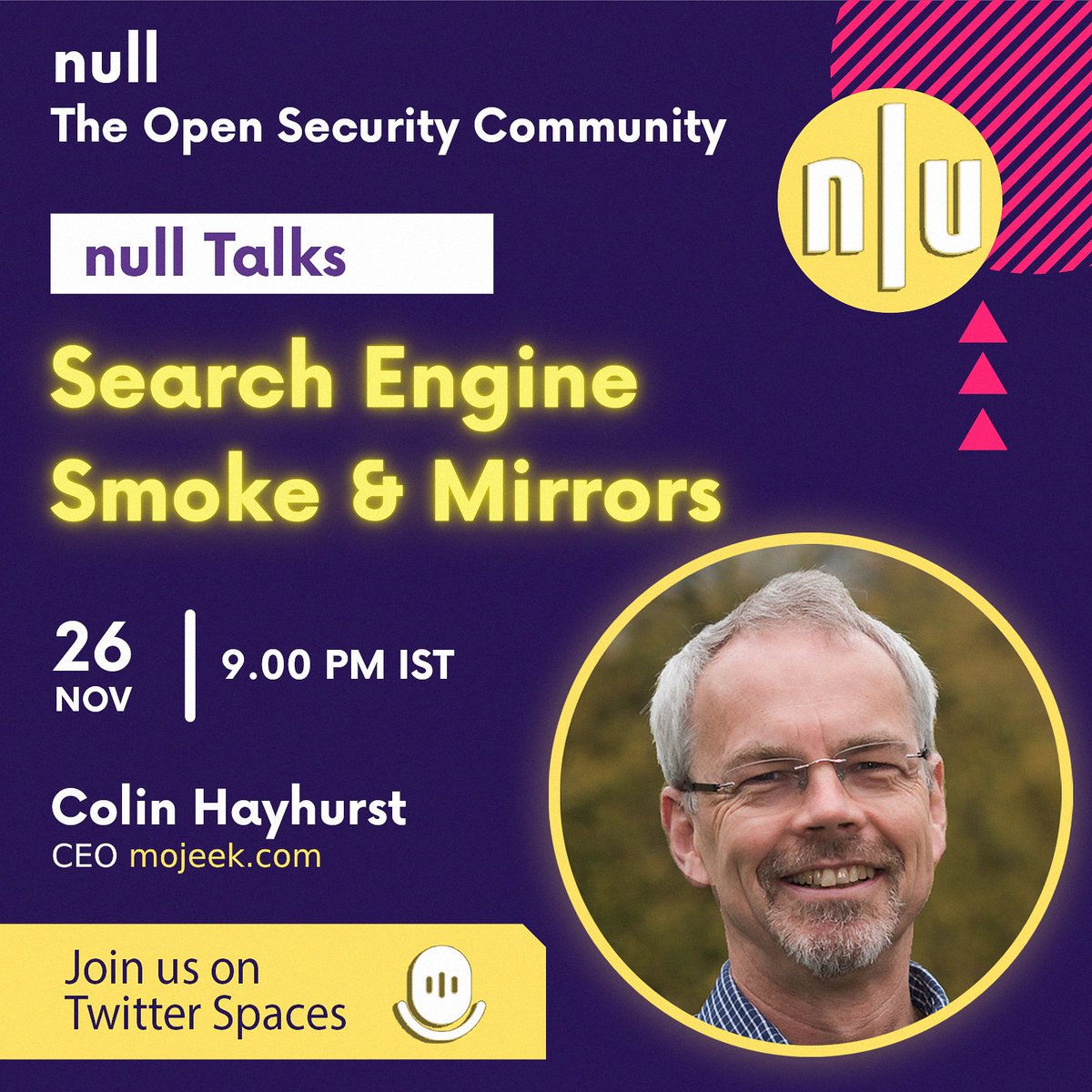 null0x00's tweet image. We are excited to announce our null Talk with @ColinHayhurst - CEO of @mojeek, on @TwitterSpaces. Join us on 26th November 2022 at 9 pm IST(Indian Standard Time) to be part of the insightful conversation.

#nullcomm #nullcommunity #nullopensecurity #nulltalks