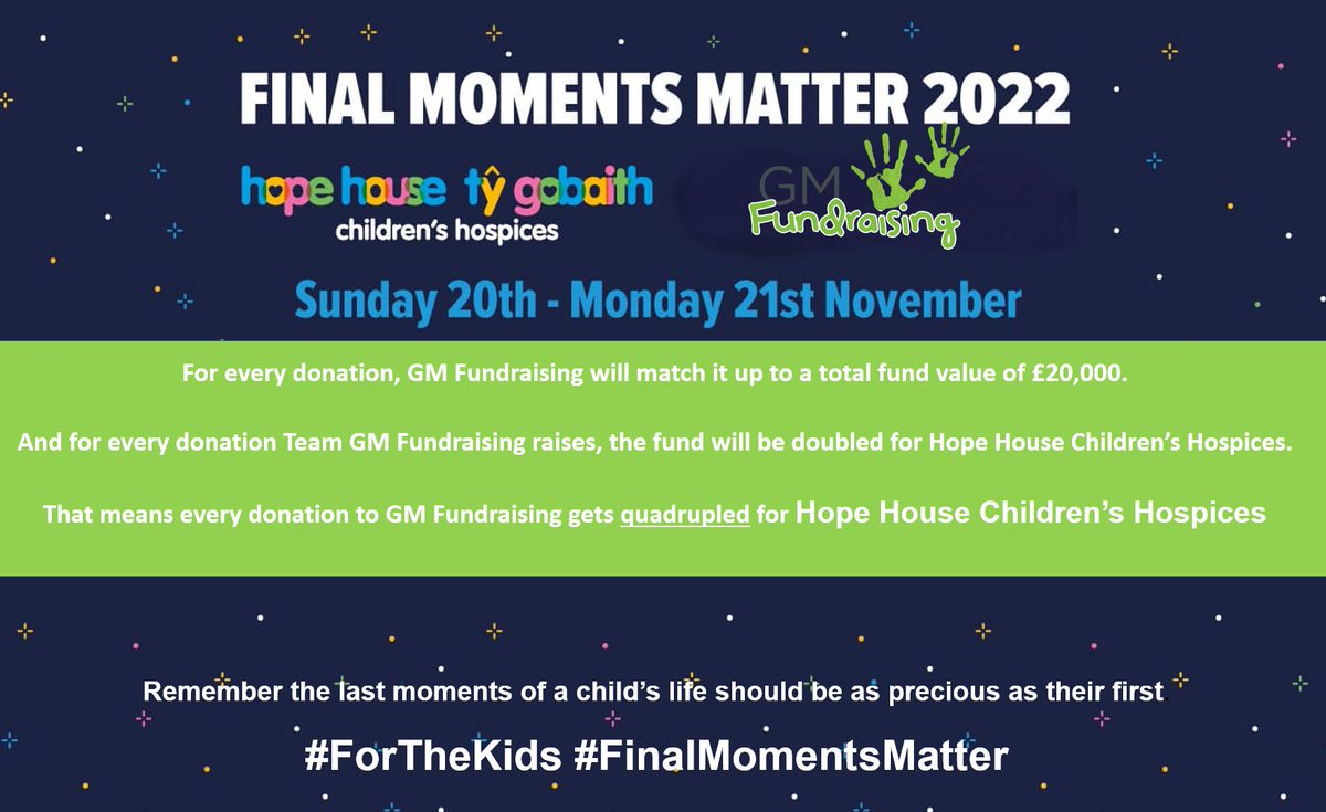 We are delighted to support the 2022 #FinalMomentsMatter campaign with <a href="/HHTGhospices/">Hope House & Tŷ Gobaith Children's Hospices</a> - every donation made to GM Fundraising will be QUADRUPLED to Hope House!. The donation link will be live from 17.11.2022 so please give what you can or email Gary@gmfundraising.co.uk for info.
