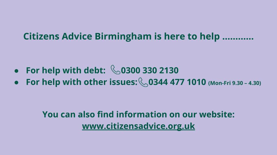 BirminghamCAB's tweet image. In these difficult times, Citizens Advice Birmingham is here to help. 
We’re independent, impartial and we never charge for our services. 
There is a high demand for our services and we answer calls as quickly as possible. If you can&apos;t hold for an adviser, please call us back.