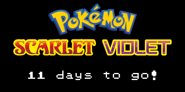 11 days until the release of Pokemon Scarlet & Violet!