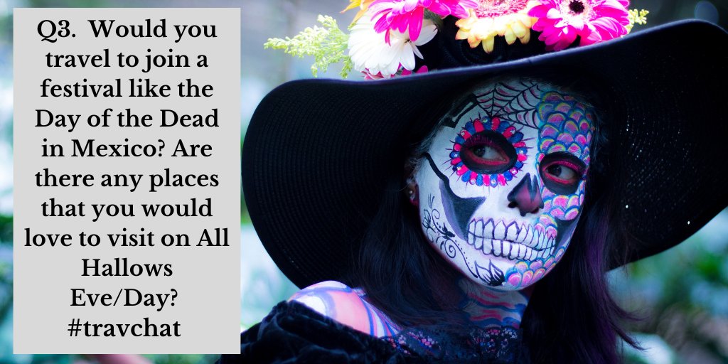 Q3 Would you travel to join a festival like the Day of the Dead in Mexico? Are there any places that you would love to visit on All Hallows Eve/Day? #travchat