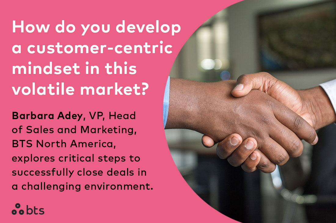 How do you develop a customer-centric mindset in this volatile market? Barbara Adey, VP and Head of Sales and Marketing, BTS North America, explores critical steps to closing deals in a challenging environment: bit.ly/3VKk9v5 #StrategyMadePersonal #sales #marketing