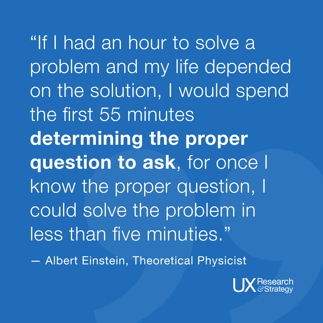 ux_and's tweet photo. If I had an hour to solve a problem and my life depended on the solution, I would spend the first 55 minutes determining the proper question to ask, for once I know the proper question, I could solve the problem in less than five minutes.

#uxquote #quote #cx #ux #uxdesign #uxrs https://t.co/2lOPz70zNR