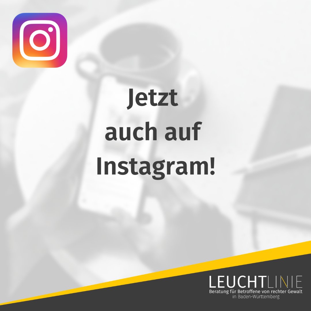 +++ LEUCHTLINIE auf Instagram +++

Neben Twitter &amp; Facebook ist LEUCHTLINIE nun (endlich) auch auf Instagram zu finden:
instagram.com/leuchtlinie_bw/

#LeuchtlinieBW #rechteGewalt #BadenWürttemberg #tgbw #vbrg #demokratiezentrum #demokratieleben #mehrSolidarität #spreadtheword