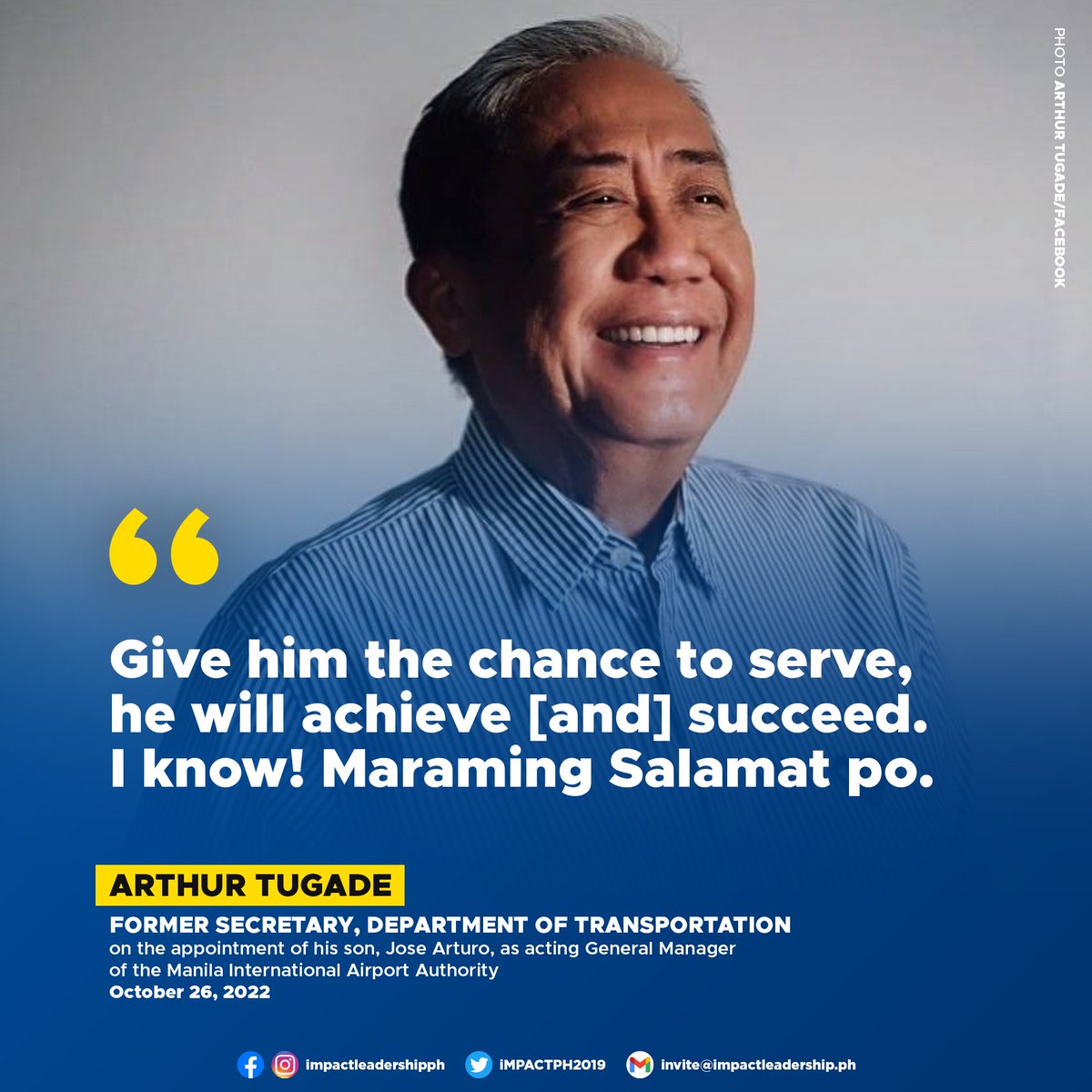 'HE WILL ACHIEVE AND SUCCEED' Former DOTr Sec. Arthur Tugade on the appointment of his son, Jose Arturo, as acting General Manager of the Manila International Airport Authority: 'Give him the chance to serve, he will achieve [and] succeed. I know! Maraming Salamat po.'