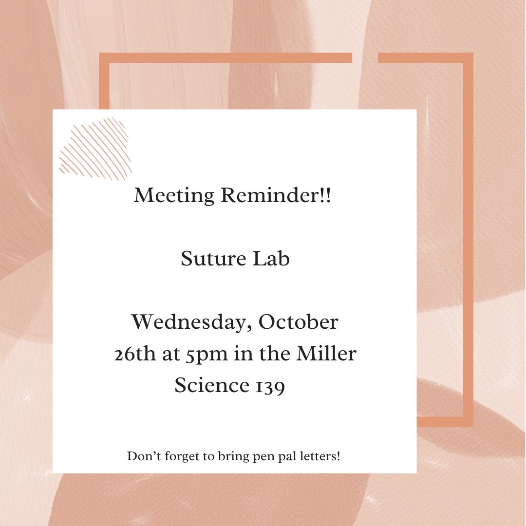 hey guys!! don’t forget we have a meeting TONIGHT, October 26th at 5pm in Miller Science 139! It is our suture lab and don’t forget to bring pen pals!! can’t wait to see y’all there!! 🤩
