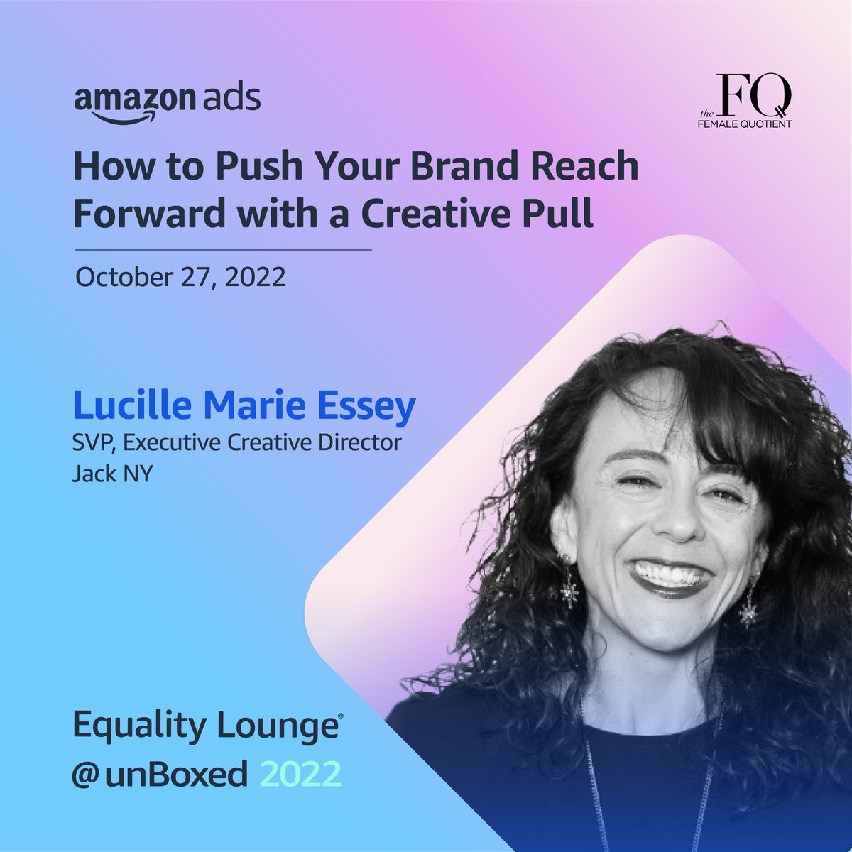 Join Lucille Essey, SVP, Executive Creative Director at Jack, alongside other industry leaders at the Female Quotient's lounge at Amazon Ads unBoxed 2022. She'll discuss how we can influence creative transformation to generate growth and also inspire inclusivity on a global scale