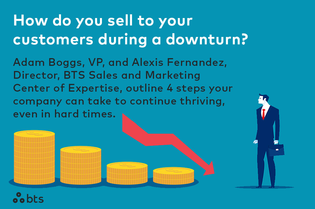 How do you sell effectively during a #downturn? Adam Boggs, VP, and Alexis Fernandez, Director, BTS Sales and Marketing, outline 4 changes your company should make to thrive in times of economic change and uncertainty: bit.ly/3SZfMut #StrategyMadePersonal #sales