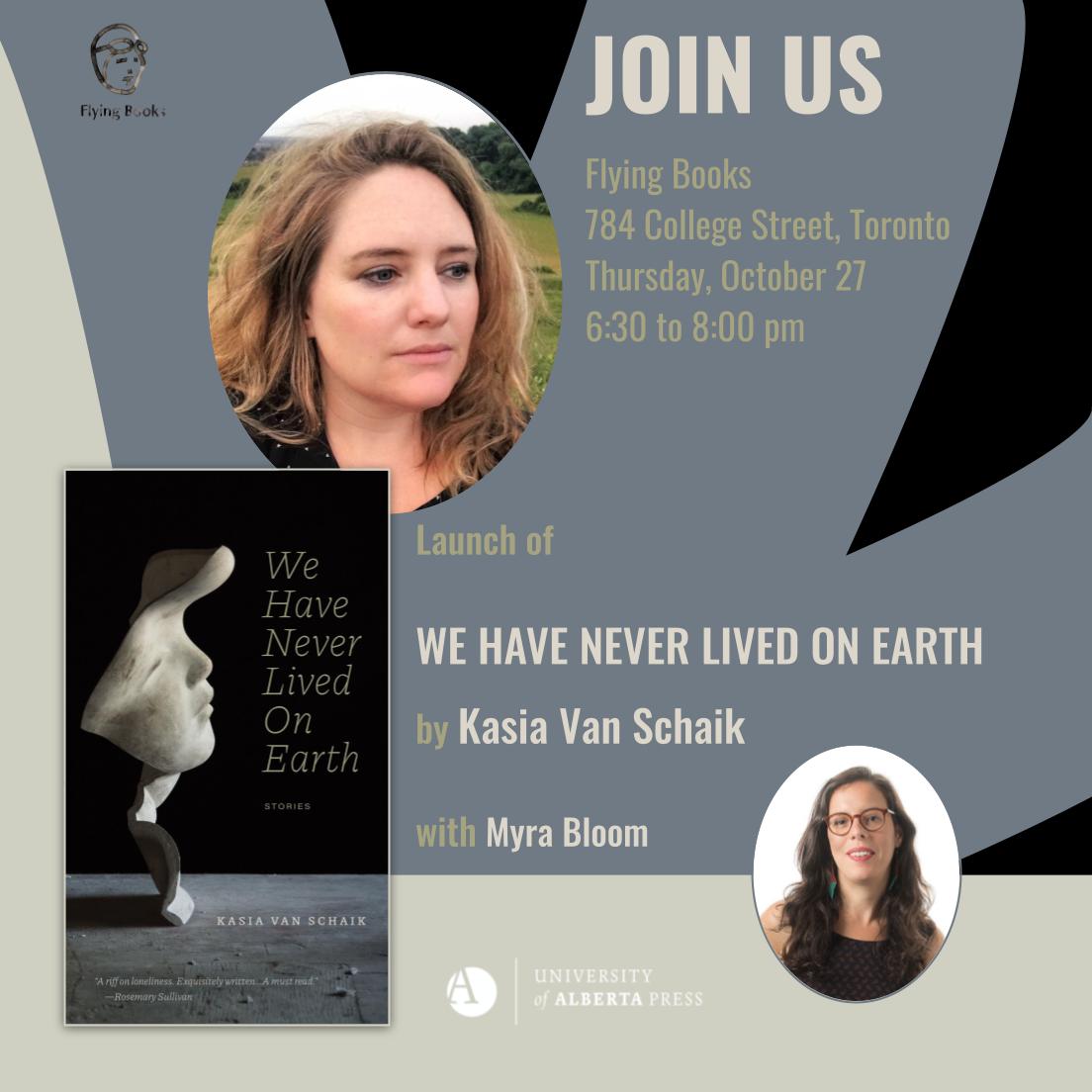 Tomorrow, the author of WE HAVE NEVER LIVED ON EARTH, Kasia Van Schaik, will be in conversation with literary critic, Myra Bloom, on October 27 at 6:30 pm at Flying Books, 784 College Street, Toronto. It will be a riveting discussion! @flyingbooks_to @KasiaJuno @myradbloom