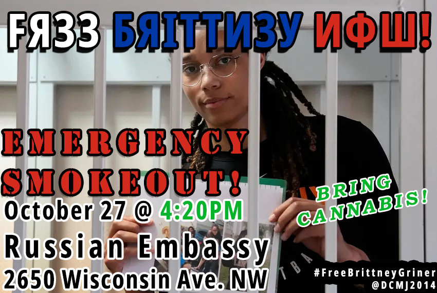 DCMJ2014's tweet photo. EMERGENCY SMOKEOUT!
TOMORROW @ 4:20PM
RUSSIAN EMBASSY
2650 WISCONSIN AVE. NW
#FreeBrittneyGriner https://t.co/T3Dh9ytIx3