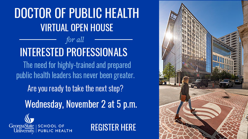 Please help spread the word &amp; please join us for our Virtual Open House November 2nd at 5:00 pm to talk with our students &amp; learn about the <a href="/PHGSU/">Georgia State University • School of Public Health</a> DrPH Program. We are committed to preparing the next generation of public health leaders to be leaders for #healthequity