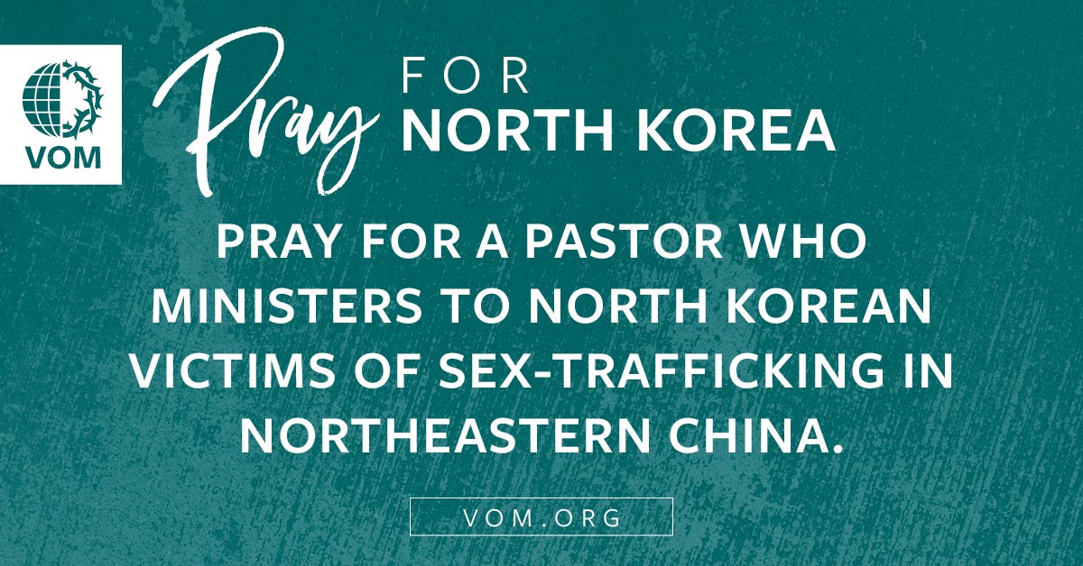 NORTH KOREA: Pray for a pastor who ministers to North Korean victims of sex-trafficking in northeastern China.