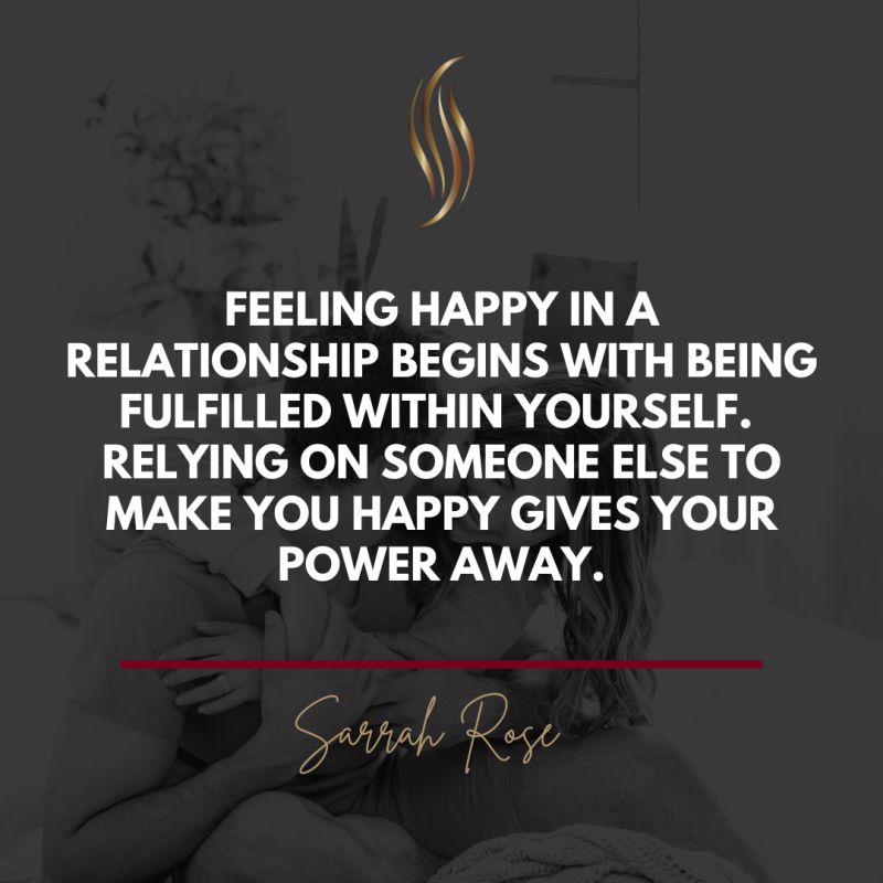 Feeling happy in a relationship begins with being fulfilled within yourself.