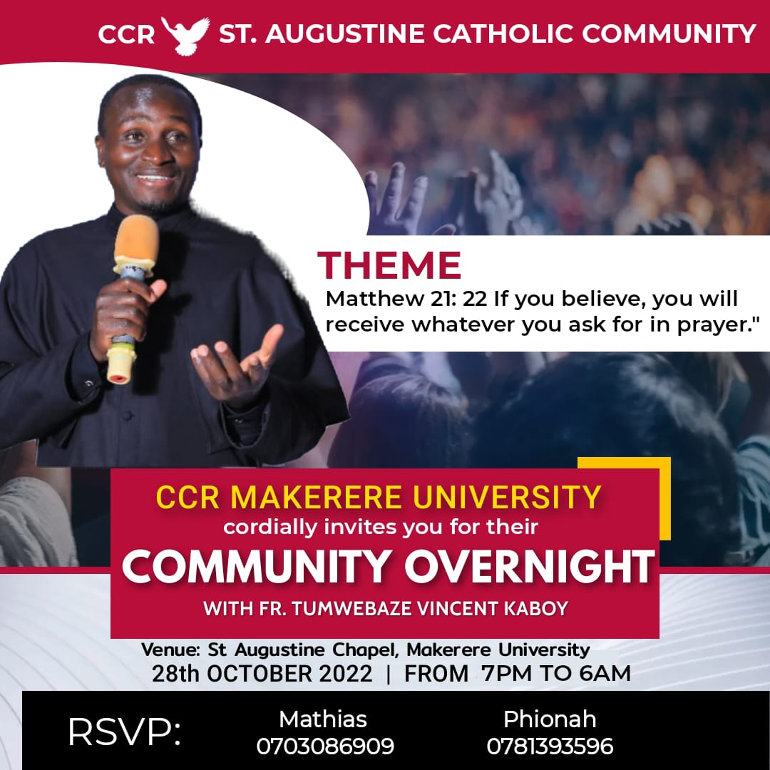 Greetings, 

The Catholic Charismatic Renewal (CCR) of St Augustine Catholic community presents the Community overnight this Friday 28th starting at 1900hours with Rev Fr. Vincent Tumwebaze Kaboy.

Come with a Friend,let's have an experience of praise, worship and prayer ☺️