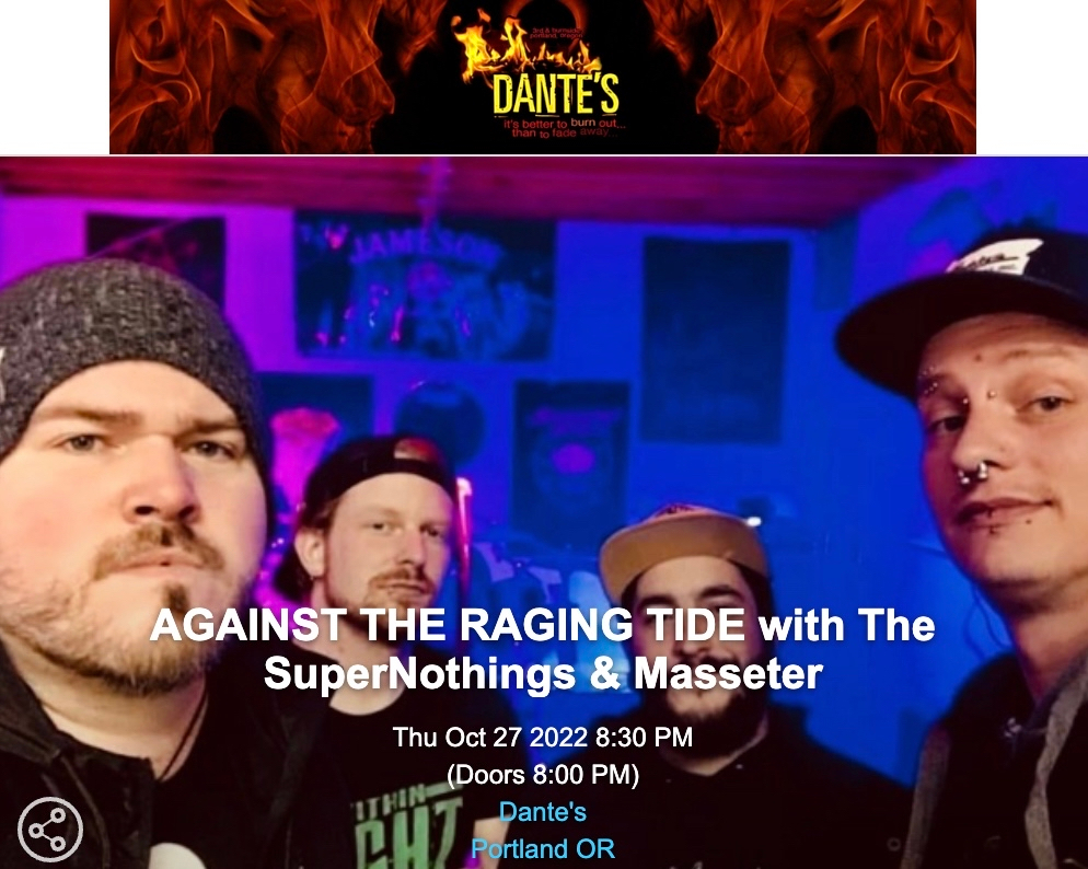 UPCOMING SHOW Thursday 10/27: <a href="/atrtmusic/">Against The Raging Tide</a> <a href="/the_super/">mike ronald</a>.nothings @masseter_music at <a href="/dantesportland/">dantesportland</a> 🔥

#heavypdx #heavypdxshows #heavymetalfans #metalheads #heavymetal #heavymusic #metalheadsofinstagram #pdxmusic #pdxmetal #pdxevents #portlandevents #pdxlocal #pdxmusicscene #p