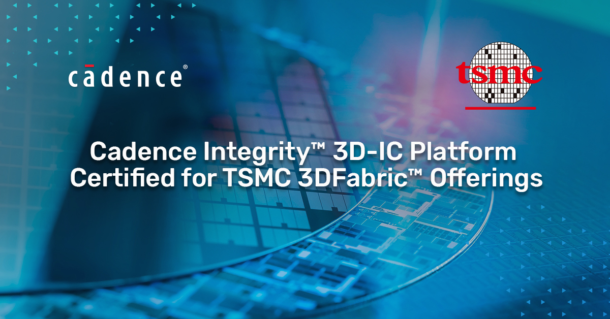 Cadence announced that the leading Cadence Integrity 3D-IC platform achieved certification for and met all reference design flow criteria for TSMC’s 3DFabric offerings, including InFO, CoWoS and TSMC-SoIC technologies. Learn more: bit.ly/3D94Vap