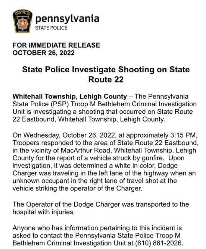 UPDATE: @PAStatePolice now investigating driver of white Dodge Charger shot 3.15pm while in EB left lane of Rt 22 near Macarthur Road in Whitehall Twp. Bullets fired from vehicle in right lane. Road reopened after shut for investigation @FOX29philly