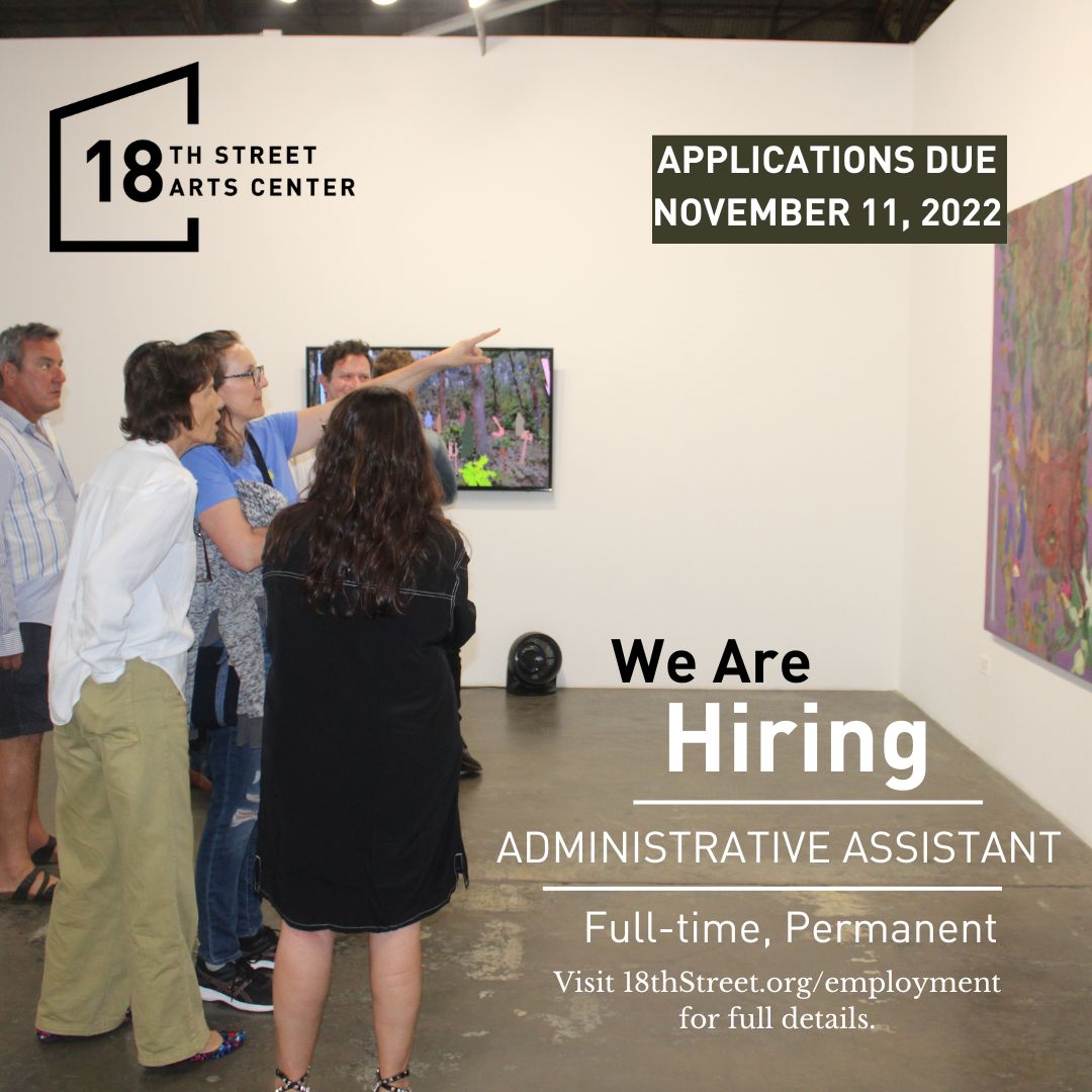 #NowHiring 18th Street seeks an Administrative Assistant (full-time, on-site,
permanent) to join our team of arts professionals. Applications submitted by November 11 will be given priority consideration!
