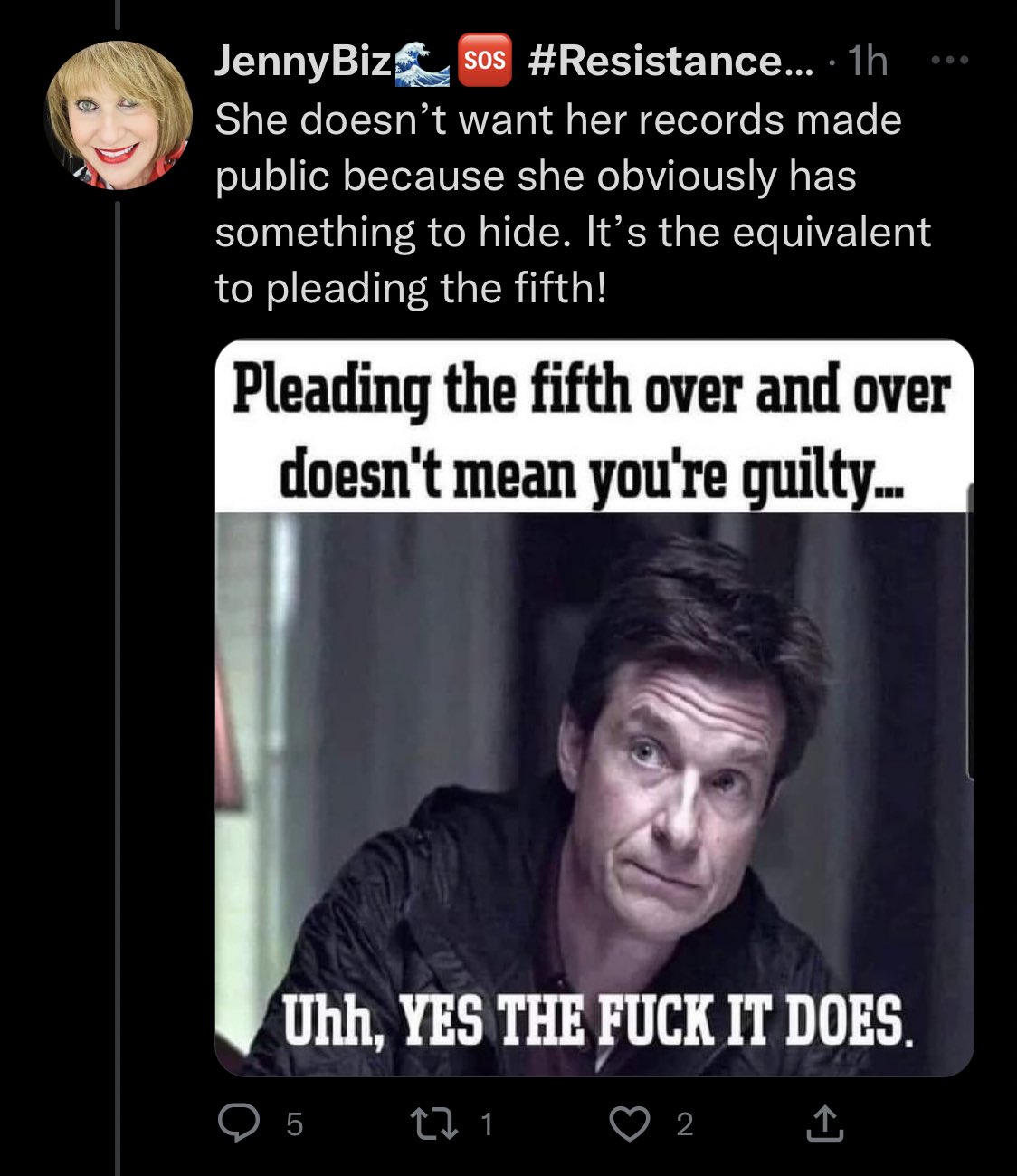 Screenshot of tweet:

JennyBiz #Resistance @jennybizh: “She doesn't want her records made public because she obviously has something to hide. It's the equivalent to pleading the fifth!”

Attached to the tweet is a meme that states: “Pleading the fifth over and over doesn't mean you're guilty... Uhh, YES THE FUCK IT DOES.”
