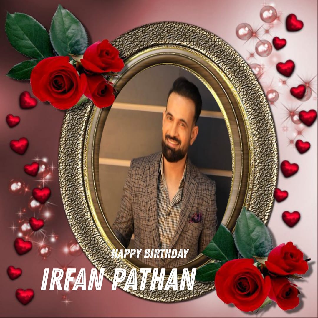 Happy Birthday Irfan Pathan    