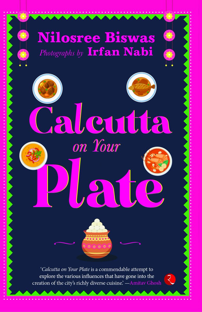 'Calcutta On Your Plate' is now out ! It has been an incredible journey telling the story of Calcutta’s diverse foodscape, their influences! Delicious pics by Irfan Nabi. Thanks to @GhoshAmitav for his generous words. @Rupa_Books #food #Kokalata #Calcutta #book #Photos #Bengali