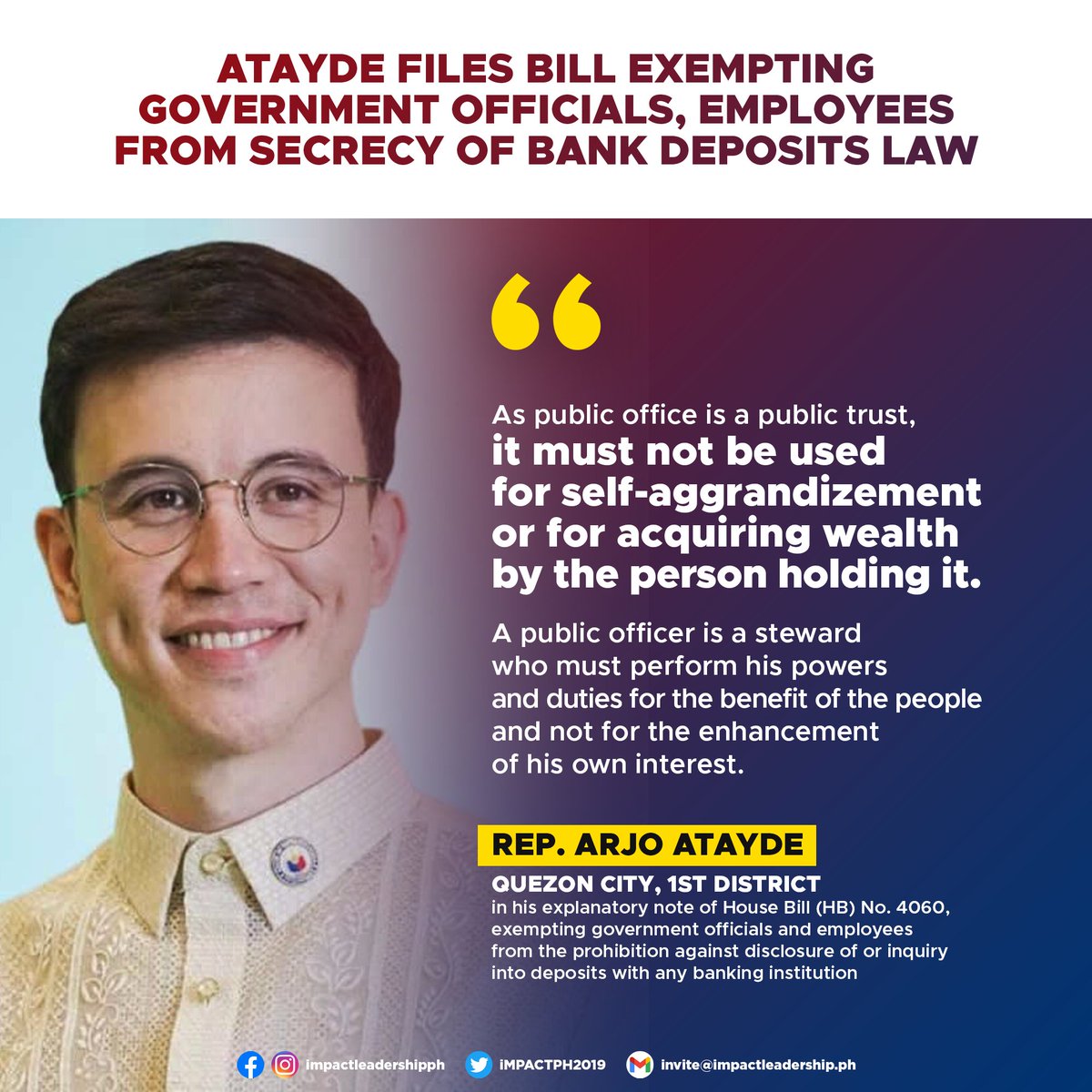 PUBLIC OFFICE IS A PUBLIC TRUST Quezon City, 1st District Rep. Arjo Atayde has filed House Bill (HB) No. 4060, seeking to exempt government officials and employees from the prohibition against disclosure of or inquiry into deposits with any banking institution.