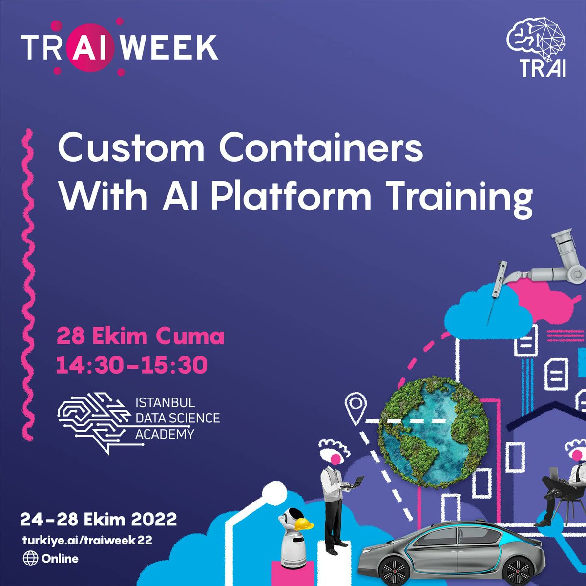 turkiyeai's tweet photo. Custom Containers With AI Platform Training
Tarih: 28 Ekim 2022 Cuma / 14.30 – 15.30
🎓 Eğitime katılım sertifikası verilecektir.
👉 Ücretsiz Kayıt: https://t.co/C0BpGXnYrB
#traiweek #turkiyeyapayzekahaftasi #hayatımızyapayzeka #yapayzeka #TRAI #ai #eğitimi #sertifikalıeğitim https://t.co/EXI5TqFWs8
