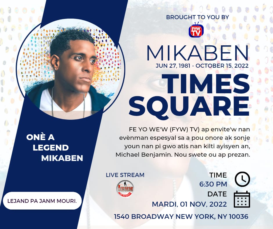 FE YO W'EW (FYW) TV cordially invites you to this special event in honor and remembrance of One of The Greatest within our Haitian Culture, Michael Benjamin. It is our hopes that you will
be able to grant us your presence.