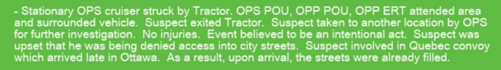 This description of a suspected deliberate strike by a tractor on a cop cruiser was sent by Carrique to Ontario's Deputy Solicitor General Mario Di Tomasso on Jan. 31.
