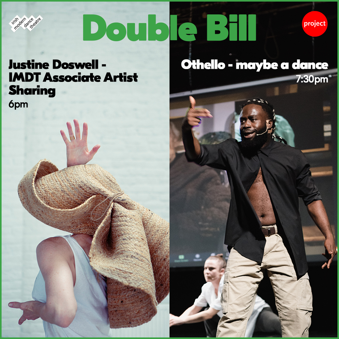A Fantastic DOUBLE BILL of amazing dance TONIGHT at @projectarts 🤸‍♀️ Justine Doswell – IMDT Associate Artist Sharing - 6pm ➡️ bit.ly/JDoswellPAC Othello - maybe a dance - 7:30pm ➡️ bit.ly/OthelloJS @Smashing_Times @artscouncil_ie @DanceIreland @justinedoswell