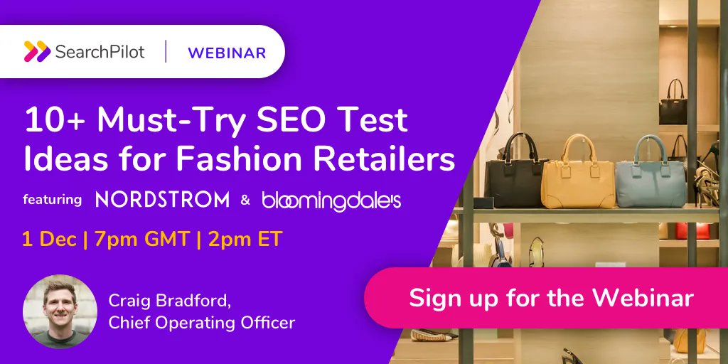 SearchPilot (@searchpilot) on Twitter photo 🚨New live webinar alert! Our COO, <a href="/CraigBradford/">Craig Bradford</a> will be sharing 10+ Must-try SEO test ideas for fashion retailers, featuring Nordstrom and Bloomingdale's! 🛍This webinar is not one to be missed! Sign up now! bit.ly/3Fi1DUY 🚨New live webinar alert! Our COO, <a href="/CraigBradford/">Craig Bradford</a> will be sharing 10+ Must-try SEO test ideas for fashion retailers, featuring Nordstrom and Bloomingdale's! 🛍This webinar is not one to be missed! Sign up now! bit.ly/3Fi1DUY
