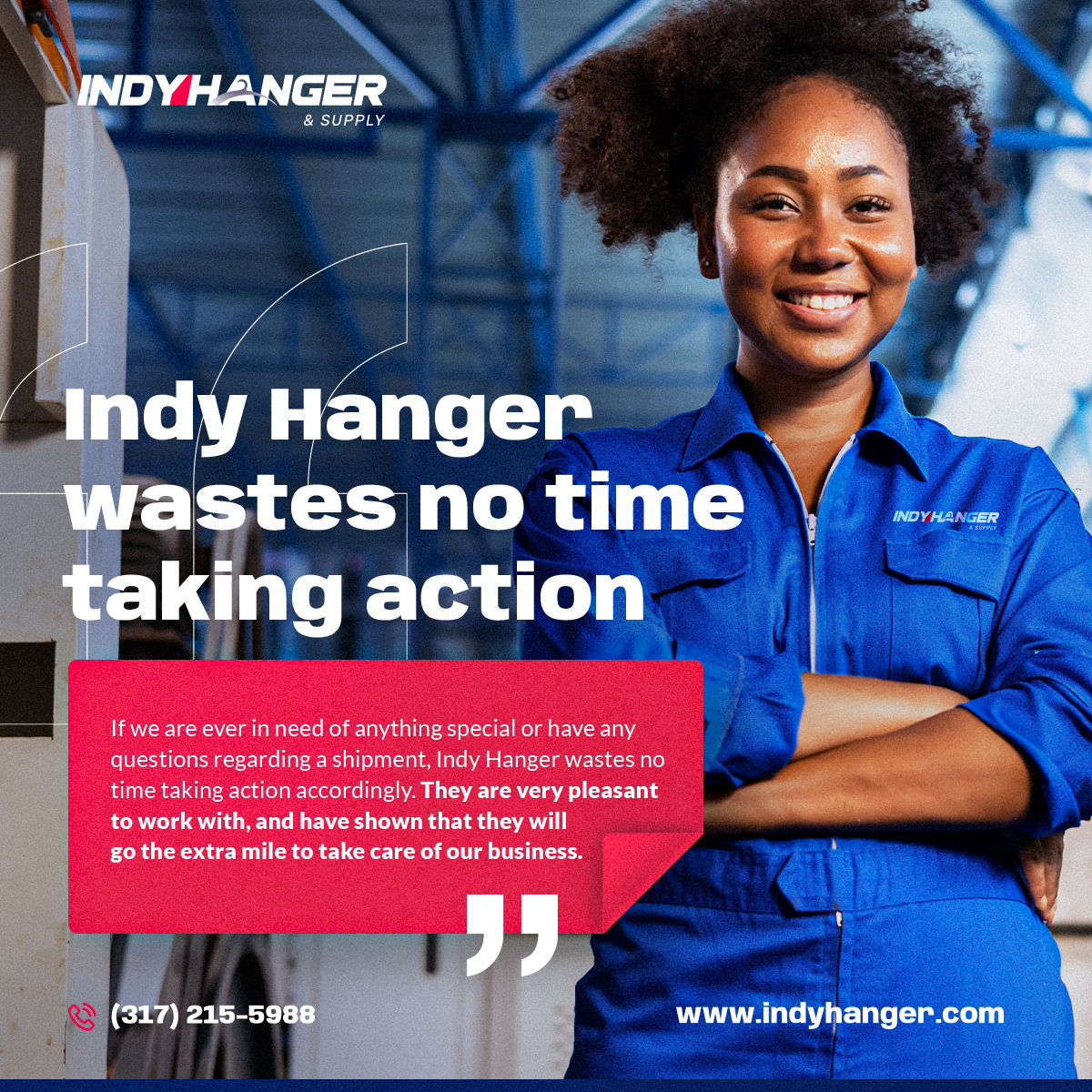 When it comes to helping our customers succeed, we'll waste no time! Visit our website today to hear directly from satisfied clients. indyhanger.com/testimonials/