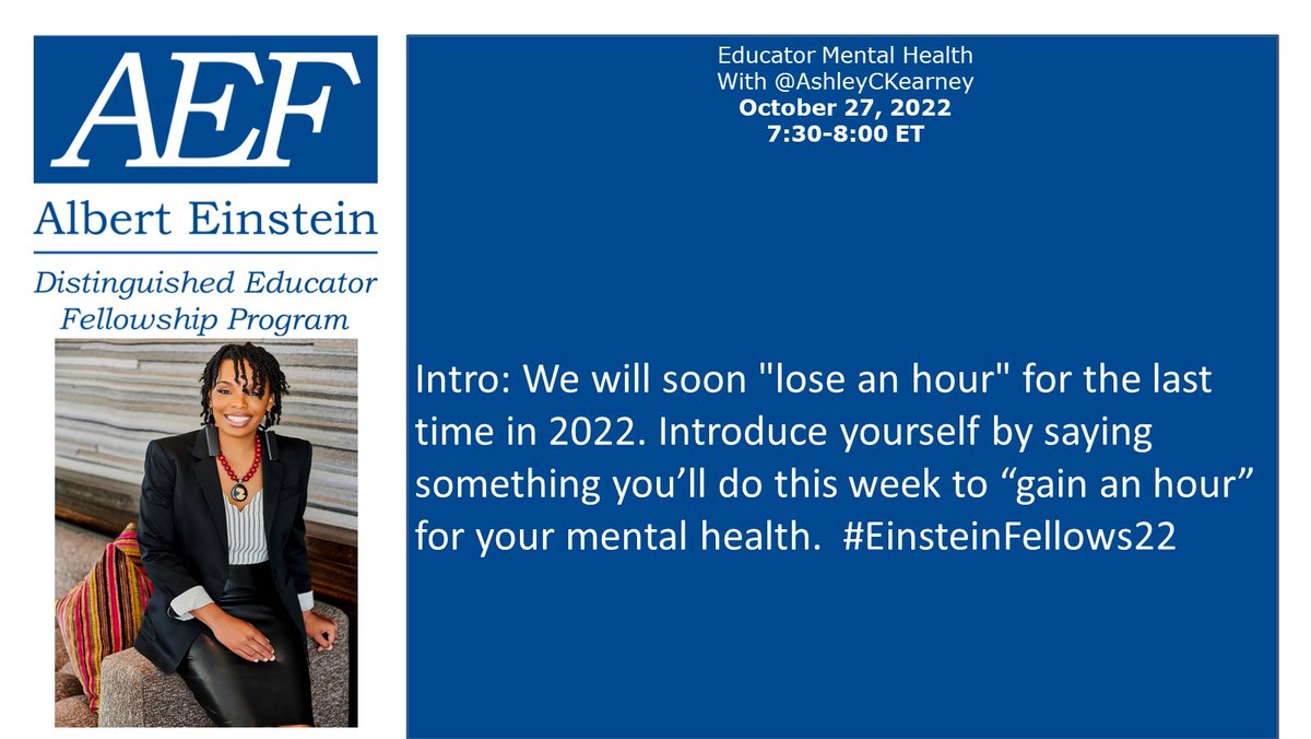 7:30 Intro: We will soon 'lose an hour' for the last time in 2022. Introduce yourself by saying something you’ll do this week to “gain an hour” for your mental health. #EinsteinFellows22