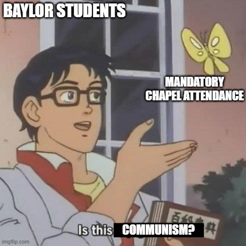 RaiderTy92's tweet photo. Baylor is the only university in the state that mandates nap time in the form of chapel. Every week, Baylor students have to sit (sleep or play phone games) and listen to a speaker or some form of worship against their will. It's madness and something must be done
#BUTTWeek https://t.co/JB8dVp06AZ