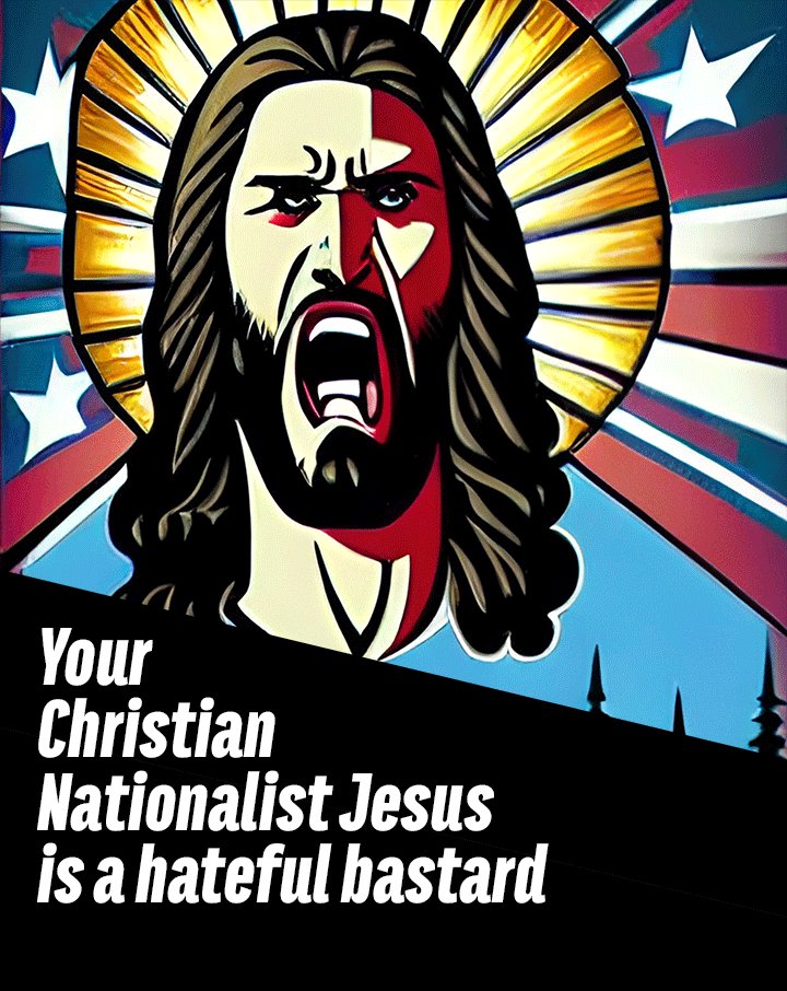 EnlightenmentDy's tweet photo. Your Christian Nationalist Jesus
is a hateful bastard.
I'm okay with him being a bastard.
His hate I will resist with every fiber of my being.
#ChristianNationalism #ChristianNationalistJesus #hate https://t.co/rrimBII9UC