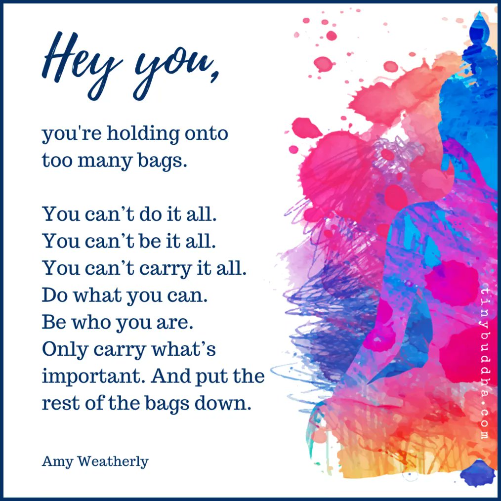 tinybuddha's tweet photo. "Hey you, you're holding onto too many bags. You can’t do it all. You can’t be it all. You can’t carry it all. Do what you can. Be who you are. Only carry what’s important. And put the rest of the bags down." ~Amy Weatherly https://t.co/nVv1z99nYW