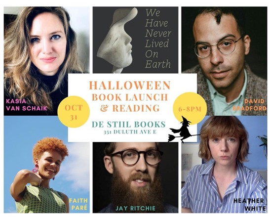October 31: Montreal Halloween Book Launch and Reading at De Stiil Books, 6 pm. Kasia Van Schaik with David Bradford, Heather White, Jay Ritchie, and Faith Paré. 351 Duluth Avenue E. bit.ly/3Vk1E0p @KasiaJuno @BartleBeeps @paretriarchy @jaywritchie