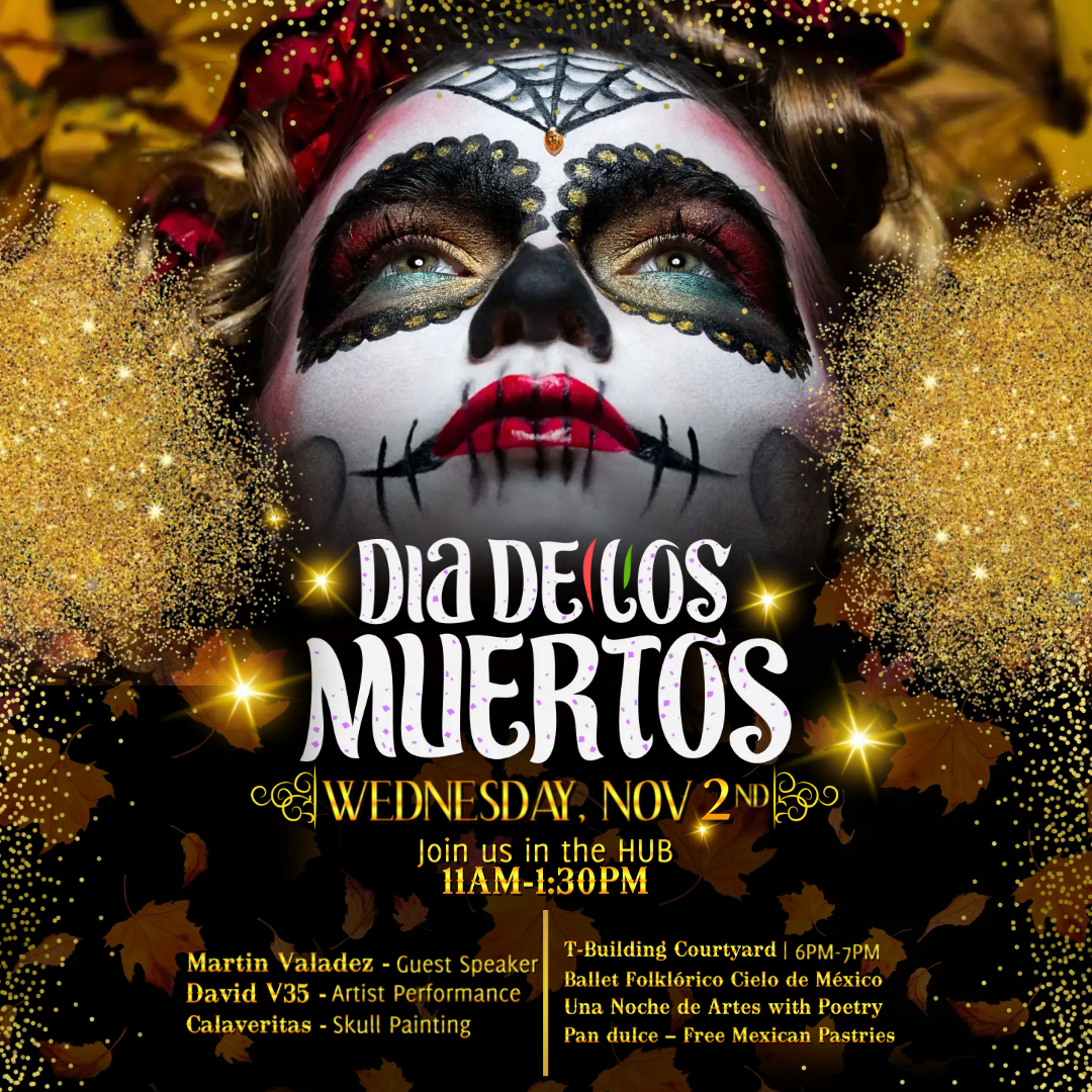Columbia Basin College (@cbcollege) on Twitter photo On Wednesday, November 2, join the CBC LULAC Club for a DĂa de Los Muertos Celebration from 11 am to 1:30 pm in the H-Building (HUB) and at 6 pm, for an Altar Display in the T-Building Courtyard.
For more information, contact: Antonio Cruz at acruz@columbiabasin.edu On Wednesday, November 2, join the CBC LULAC Club for a DĂa de Los Muertos Celebration from 11 am to 1:30 pm in the H-Building (HUB) and at 6 pm, for an Altar Display in the T-Building Courtyard.
For more information, contact: Antonio Cruz at acruz@columbiabasin.edu