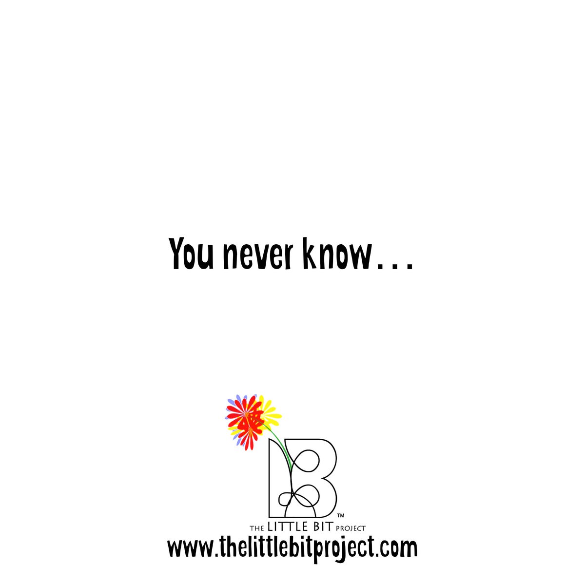 The possibilities endless…stay open.